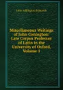 Miscellaneous Writings of John Conington: Late Corpus Professor of Latin in the University of Oxford, Volume 1 - John Addington Symonds