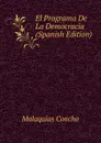 El Programa De La Democracia (Spanish Edition) - Malaquías Concha