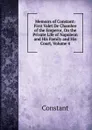 Memoirs of Constant: First Valet De Chambre of the Emperor, On the Private Life of Napoleon and His Family and His Court, Volume 4 - Constant