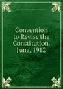 Convention to Revise the Constitution. June, 1912 - New Hampshire. Constitutiona Convention