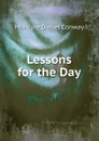 Lessons for the Day - Conway Moncure Daniel