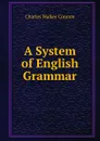 A System of English Grammar - Charles Walker Connon