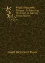 Virgil.s Messianic Eclogue: Its Meaning, Occasion, . Sources : Three Studies - Joseph Bickersteth Mayor