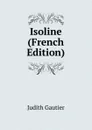 Isoline (French Edition) - Judith Gautier