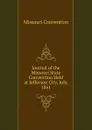 Journal of the Missouri State Convention Held at Jefferson City, July, 1861 - Missouri Convention