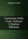 L.armonia Delle Cose, Volume 2 (Italian Edition) - Augusto Conti