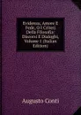 Evidenza, Amore E Fede, O I Criterj Della Filosofia: Discorsi E Dialoghi, Volume 1 (Italian Edition) - Augusto Conti