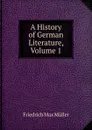 A History of German Literature, Volume 1 - Müller Friedrich Max