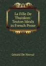 La Fille De Thuiskon: Teuton Ideals in French Prose - Gérard de Nerval