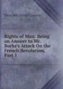 Rights of Man: Being an Answer to Mr. Burke.s Attack On the French Revolution, Part 1 - Conway Moncure Daniel