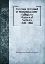 Orations Delivered at Minnesota Inter-Collegiate Oratorical Contests, 1881-1886 - Minnesota Intercollegiate Orat Contests