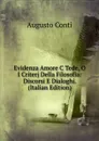 Evidenza Amore C Tede, O I Criterj Della Filosofia: Discorsi E Dialoghi. (Italian Edition) - Augusto Conti