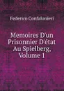 Memoires D.un Prisonnier D.etat Au Spielberg, Volume 1 - Federico Confalonieri