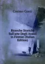 Ricerche Storiche Sull.arte Degli Arazzi in Firenze (Italian Edition) - Cosimo Conti