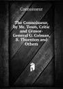 The Connoisseur, by Mr. Town, Critic and Censor-General G. Colman, B. Thornton and Others. - Connoisseur