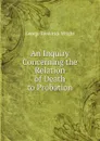 An Inquiry Concerning the Relation of Death to Probation - G. Frederick Wright