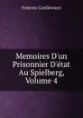 Memoires D.un Prisonnier D.etat Au Spielberg, Volume 4 - Federico Confalonieri