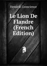 Le Lion De Flandre (French Edition) - Hendrik Conscience