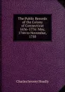 The Public Records of the Colony of Connecticut 1636-1776: May, 1744 to November, 1750 - Charles Jeremy Hoadly