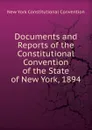 Documents and Reports of the Constitutional Convention of the State of New York, 1894 - New York Constitutional Convention