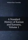 A Standard History of Kansas and Kansans, Volume 1 - Connelley William Elsey