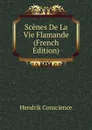 Scenes De La Vie Flamande (French Edition) - Hendrik Conscience