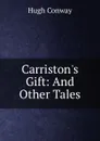 Carriston.s Gift: And Other Tales - Hugh Conway
