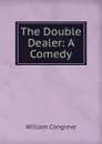 The Double Dealer: A Comedy - William Congreve
