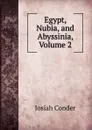 Egypt, Nubia, and Abyssinia, Volume 2 - Josiah Conder