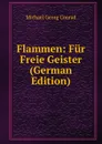 Flammen: Fur Freie Geister (German Edition) - Michael Georg Conrad