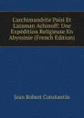 L.archimandrite Paisi Et L.ataman Achinoff: Une Expedition Religieuse En Abyssinie (French Edition) - Jean Robert Constantin