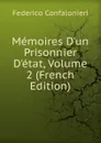 Memoires D.un Prisonnier D.etat, Volume 2 (French Edition) - Federico Confalonieri