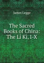 The Sacred Books of China: The Li Ki, I-X - James Legge