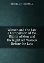Woman and the Law a Comparison of the Rights of Men and the Rights of Women Before the Law. - Conwell Russell Herman