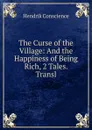 The Curse of the Village: And the Happiness of Being Rich, 2 Tales. Transl - Hendrik Conscience