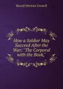How a Soldier May Succeed After the War: 