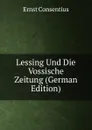 Lessing Und Die Vossische Zeitung (German Edition) - Ernst Consentius