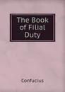 The Book of Filial Duty - Confucius