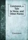 Constance, a Tale In Verse, and Other Poems. - Constance