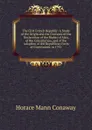 The First French Republic: A Study of the Origin and the Contents of the Declaration of the Rights of Man, of the Constitution, and of the Adoption of the Republican Form of Government in 1792 . - Horace Mann Conaway