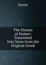 The Hymns of Homer: Translated Into Verse from the Original Greek - Homer