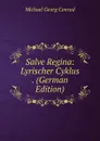Salve Regina: Lyrischer Cyklus . (German Edition) - Michael Georg Conrad