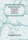 Bondelmonte: Tragedia (Italian Edition) - Augusto Conti