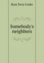 Somebody.s neighbors - Rose Terry Cooke