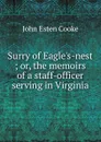 Surry of Eagle.s-nest ; or, the memoirs of a staff-officer serving in Virginia - John Esten Cooke