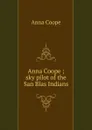 Anna Coope ; sky pilot of the San Blas Indians - Anna Coope