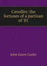 Canolles: the fortunes of a partisan of .81 - John Esten Cooke