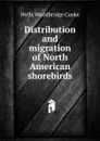 Distribution and migration of North American shorebirds - Wells Woodbridge Cooke