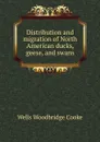 Distribution and migration of North American ducks, geese, and swans - Wells Woodbridge Cooke