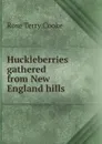 Huckleberries gathered from New England hills - Rose Terry Cooke
